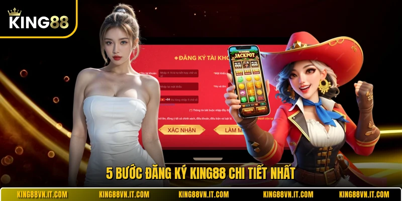 5 bước đăng ký KING88 chi tiết nhất