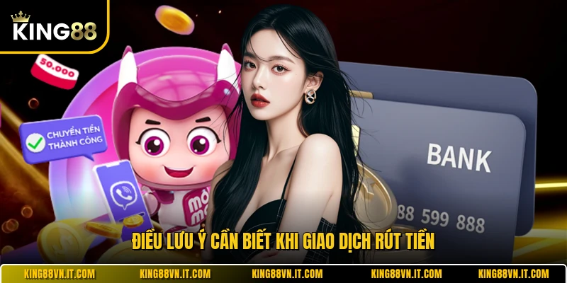 Điều lưu ý cần biết khi giao dịch rút tiền 
