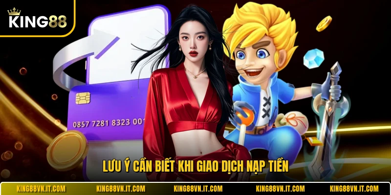 Lưu ý cần biết khi giao dịch nạp tiền