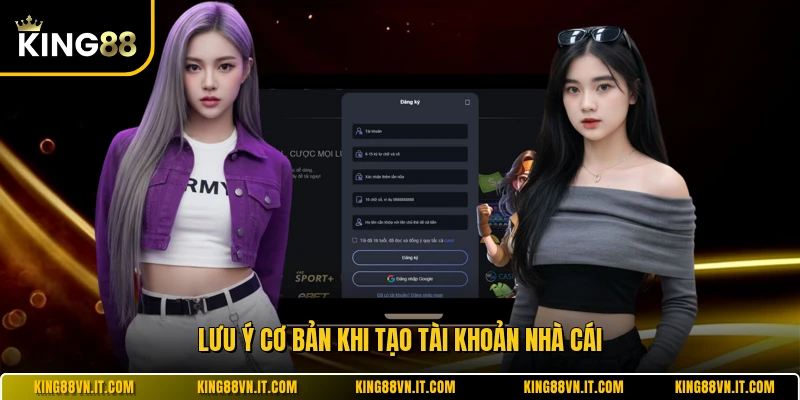 Lưu ý cơ bản khi tạo tài khoản nhà cái