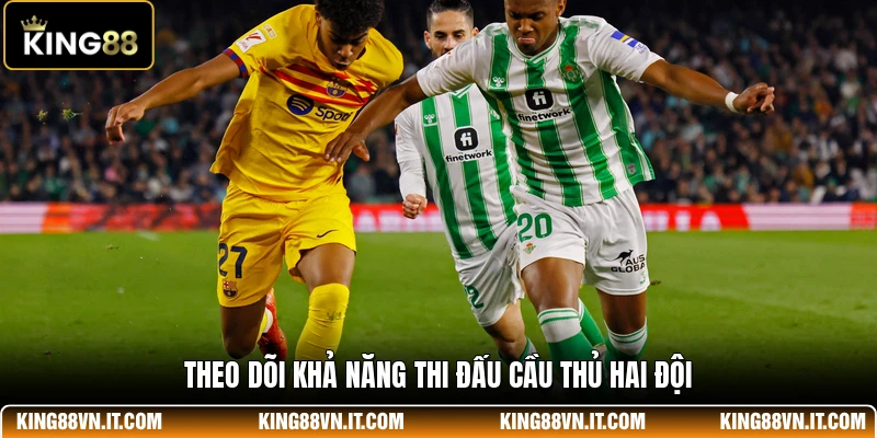 Theo dõi khả năng thi đấu cầu thủ hai đội